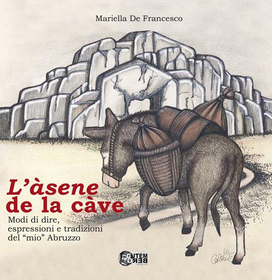 L'asene de la cave. Modi di dire, espressioni e tradizioni del «mio» Abruzzo - Mariella De Francesco - copertina
