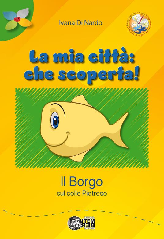 La mia città: che scoperta! Il borgo sul colle Pietroso - Ivana Di Nardo - copertina