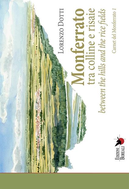 Monferrato tra colline e risaie-Monferrato between the hills and the rice fields. Ediz. bilingue - Lorenzo Dotti - copertina