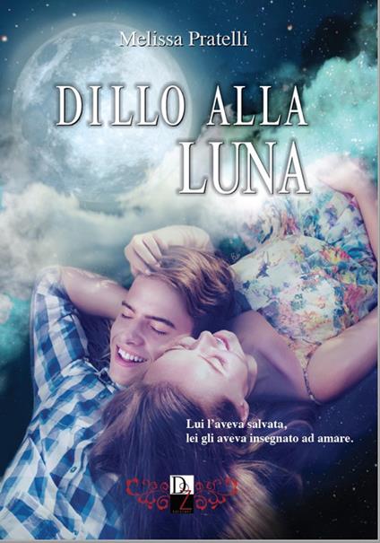 Dillo alla luna - Melissa Pratelli - copertina