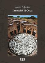 I mosaici di Ostia. Con cartina