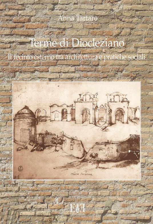 Terme di Diocleziano. Il recinto esterno tra architettura e pratiche sociali - Anna Tartaro - copertina