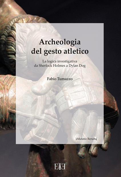 Archeologia del gesto atletico. La logica investigativa da Sherlock Holmes a Dylan Dog - Fabio Tumazzo - copertina