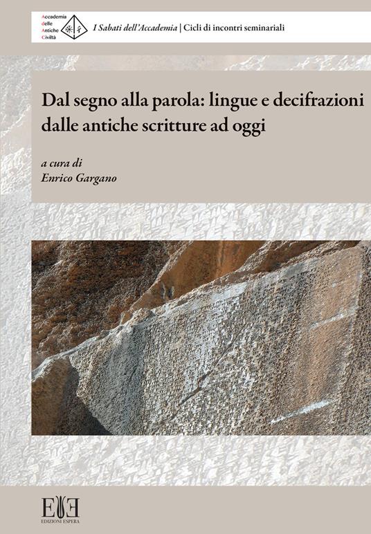 Dal segno alla parola: lingue e decifrazioni dalle antiche scritture ad oggi. I Sabati dell’Accademia. Cicli di incontri seminariali (Milano, 6 maggio-10 giugno 2023) - copertina