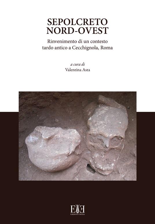 Sepolcreto Nord-Ovest. Rinvenimento di un contesto tardo antico a Cecchignola, Roma - copertina