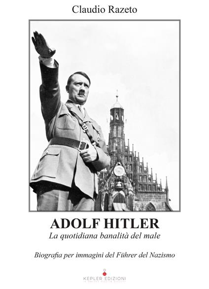 Adolf Hitler. La quotidiana banalità del male - Claudio Razeto - ebook