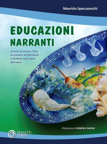 Educazioni narranti. La voce, la musica, l'arte, la scienza e la letteratura si fondono nelle storie dell'uomo - Maurizio Spaccazocchi - copertina