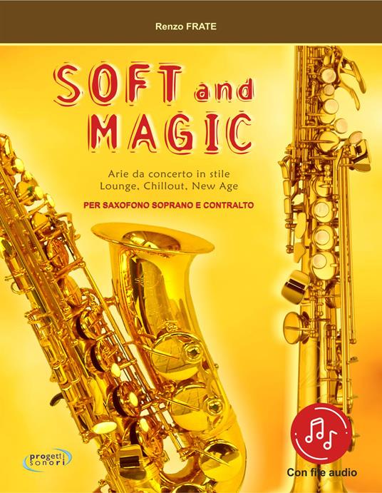 Soft and magic. Arie da concerto in stile lounge, chillout, new age. Per sassofono soprano e contralto. Con Contenuto digitale (fornito elettronicamente) - Renzo Frate - copertina
