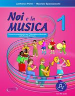 Noi e la musica. Percorsi propedeutici per l'insegnamento della musica nella scuola primaria. Con File audio in streaming. Vol. 1