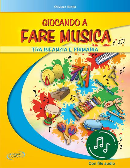 Giocando a fare musica tra infanzia e primaria. Con File audio in streaming - Oliviero Biella - copertina