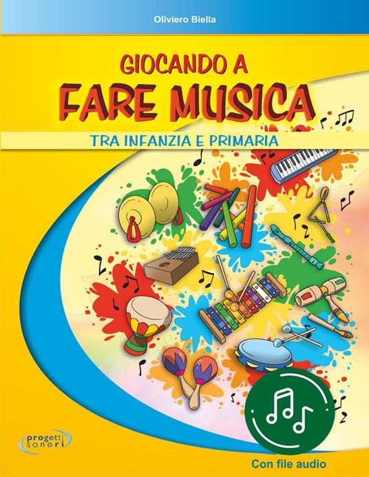 Giocando a fare musica tra infanzia e primaria. Con File audio in streaming - Oliviero Biella - copertina