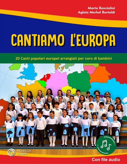 Cantiamo l'Europa. 20 canti popolari europei arrangiati per coro di bambini. Con File audio in streaming - Marta Benciolini,Aglaia Merkel Bertoldi - copertina