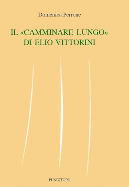 Il «camminare lungo» di Elio Vittorini - Domenica Perrone - copertina