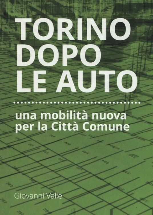 Torino dopo le auto. Una mobilità nuova per la città comune - Giovanni Valle - copertina