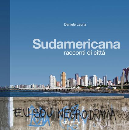 Sudamericana. Racconti di città - Daniele Lauria - copertina