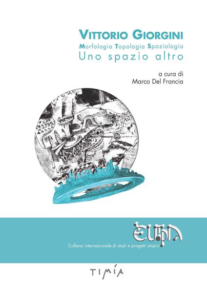 Vittorio Giorgini. Morfologia, topologia, spaziologia. Uno spazio altro. Ediz. a colori - copertina