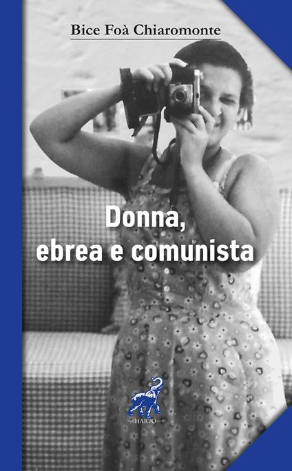Donna, ebrea e comunista protagonista con i grandi italiani del '900 - Bice Foà Chiaromonte - copertina