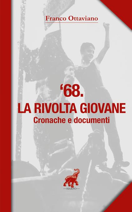 '68. La rivolta giovane. Cronache e documenti - Franco Ottaviano - copertina