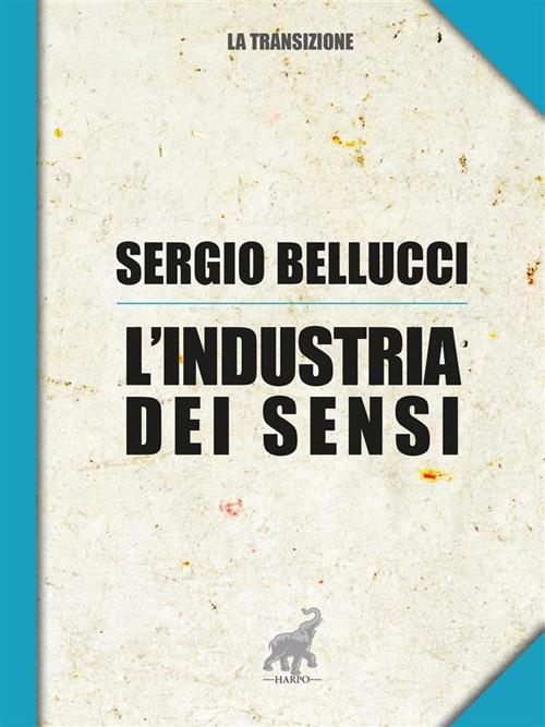 L' industria dei sensi - Sergio Bellucci - ebook
