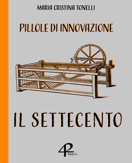 Pillole di innovazione. Il Settecento - Maria Cristina Tonelli - copertina