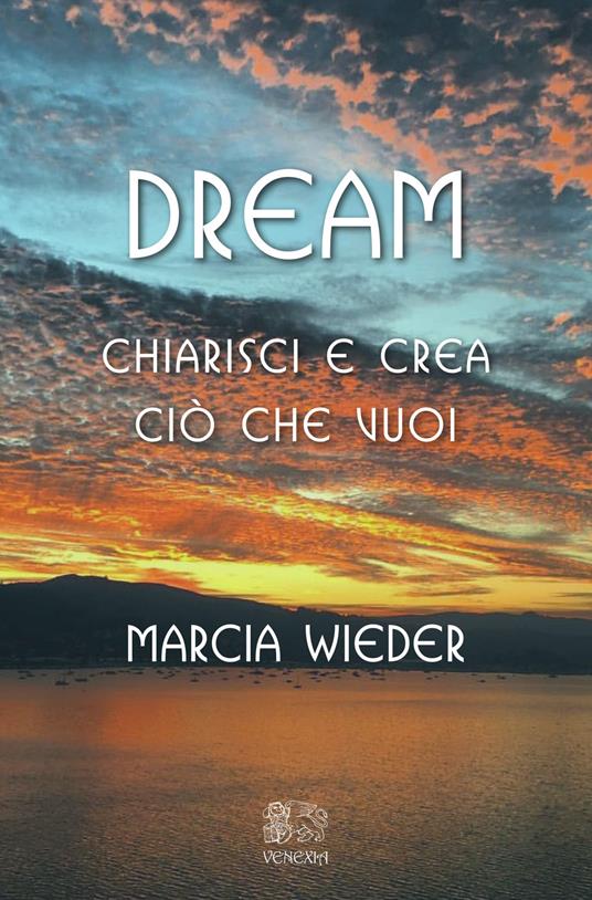 Dream. Chiarisci e crea ciò che vuoi - Marcia Wieder - copertina