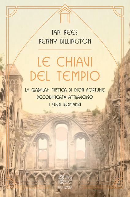 Le chiavi del tempio. La qabalah mistica di Dion Fortune decodificata attraverso i suoi romanzi - Ian Rees,Penny Billington - copertina