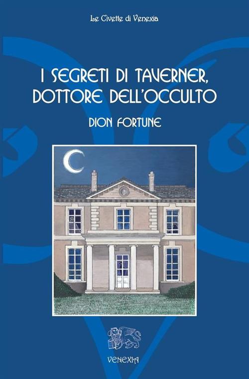 I segreti di Taverner, dottore dell'occulto - Dion Fortune,T. Topini - ebook
