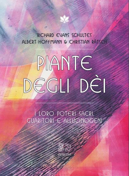 Piante degli dei. I loro poteri sacri, guaritori e allucinogeni - Albert Hoffmann,Christian Ratsch,Richard Evans Schultes - copertina