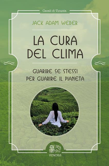 La cura del clima. Guarire se stessi per guarire il pianeta - Jack Adam Weber - copertina