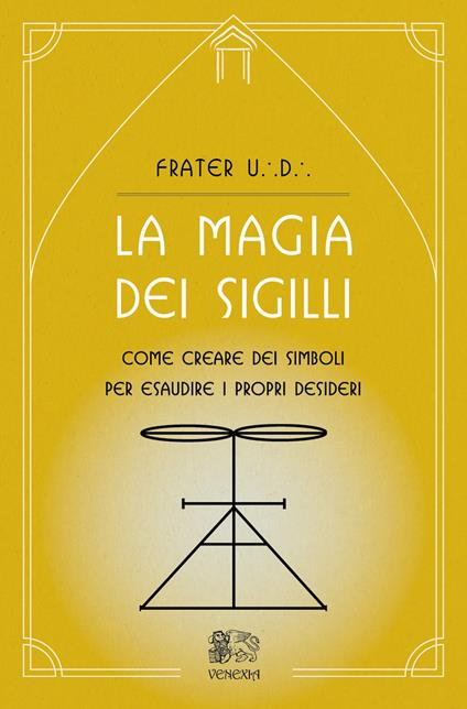 La magia dei sigilli. Come creare dei simboli per esaudire i propri desideri - Frater U. D. - copertina