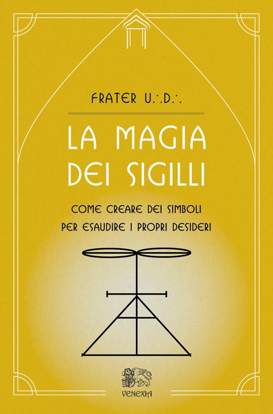 La magia dei sigilli. Come creare dei simboli per esaudire i propri desideri - Frater U. D. - copertina