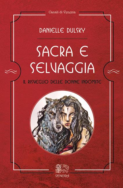 Sacra e selvaggia, il risveglio delle donne indomite - Danielle Dulsky - copertina