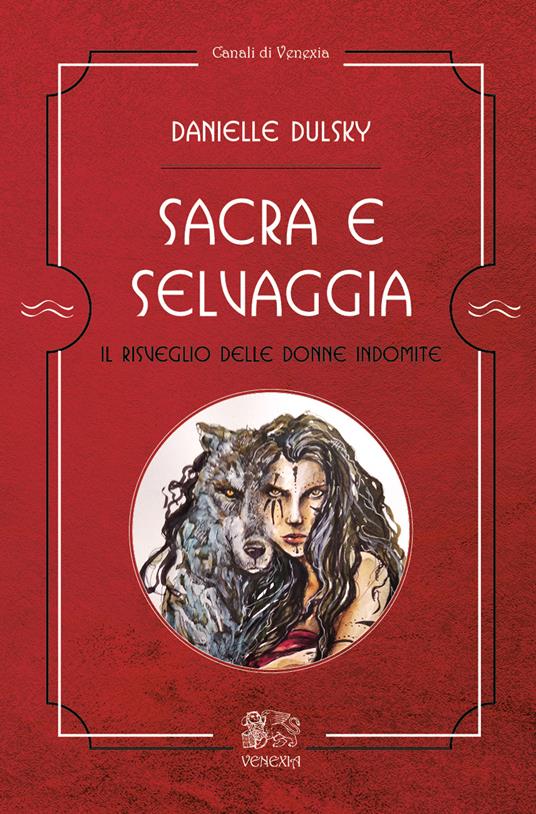 Sacra e selvaggia, il risveglio delle donne indomite - Danielle Dulsky - copertina