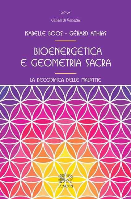Bioenergetica e geometria sacra. La decodifica delle malattie - Gérard Athias,Isabelle Boos - copertina