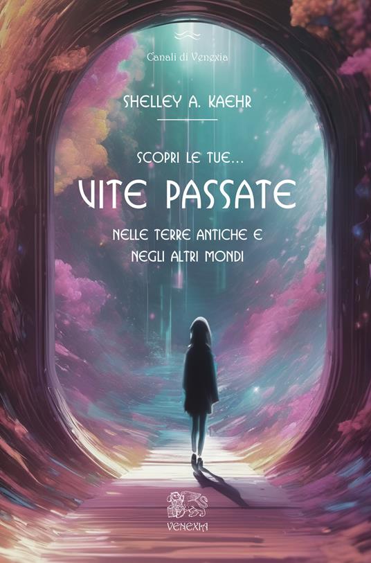 Scopri le tue... vite passate nelle terre antiche e negli altri mondi - Shelley A. Kaehr - copertina