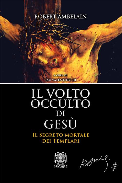 Il volto occulto di Gesù. Il segreto mortale dei templari - copertina