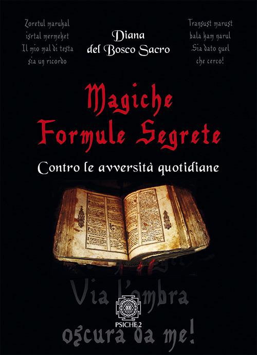 Magiche formule segrete. Contro le avversità quotidiane - Diana del Bosco Sacro - copertina