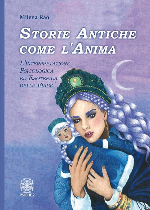 Storie antiche come l’anima. L’interpretazione psicologica ed esoterica delle fiabe - Milena Rao - copertina