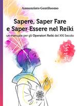 Sapere, saper fare e saper essere nel Reiki. Un manuale per gli operatori di Reiki del XXI secolo