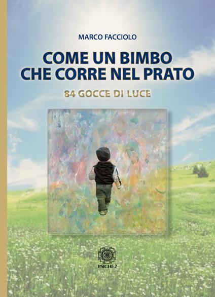 Come un bimbo che corre nel prato. 84 gocce di luce - Marco Facciolo - copertina