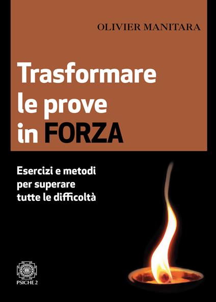 Trasformare le prove in forza. Esercizi e metodi per superare tutte le difficoltà - Olivier Manitara - copertina
