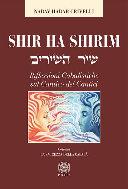 Shir ha Shirim. Riflessioni cabalistiche sul Cantico dei cantici - Nadav Hadar Crivelli - copertina