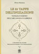 Le 22 tappe dell'iniziazione. Vangelo esseno dell'arcangelo Gabriele