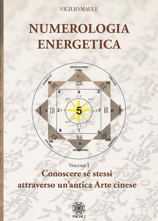 Numerologia energetica. Vol. 1: Conoscere se stessi attraverso un'antica arte cinese - Vigilio Maule - copertina