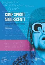 Come spiriti adolescenti. 25 scrittori per Kurt Cobain