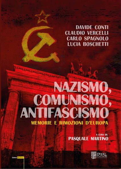 Nazismo, comunismo, antifascismo. Memorie e rimozioni d'Europa - Davide Conti,Claudio Vercelli,Carlo Spagnolo - copertina