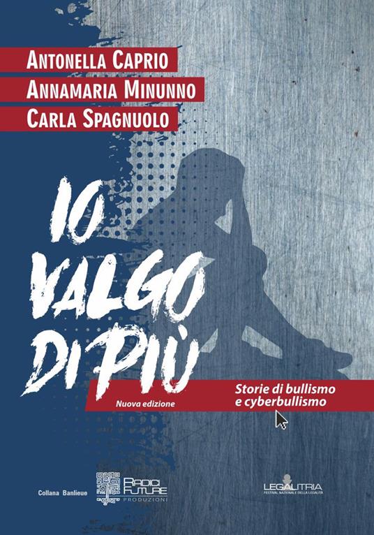 Io valgo di più. Storie di bullismo e cyberbullismo. Nuova ediz. - Antonella Caprio,Annamaria Minunno,Carla Spagnuolo - copertina