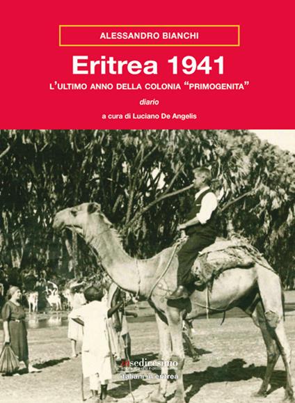 Eritrea 1941. L'ultimo anno della colonia «primogenita» - Alessandro Bianchi - copertina