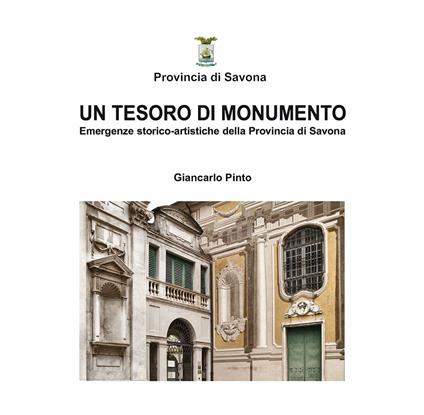Un tesoro di monumento. Emergenze storico-artistiche della provincia di Savona - Giancarlo Pinto - copertina