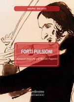 Forti pulsioni. Romanzo biografico di Niccolò Paganini